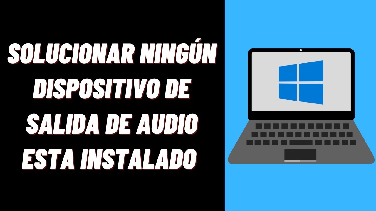 Solucionar error de audio «Ningún dispositivo de salida instalado»
